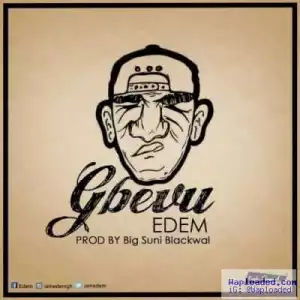Edem - “Gbevu” (Prod. By Suni Blackwall)